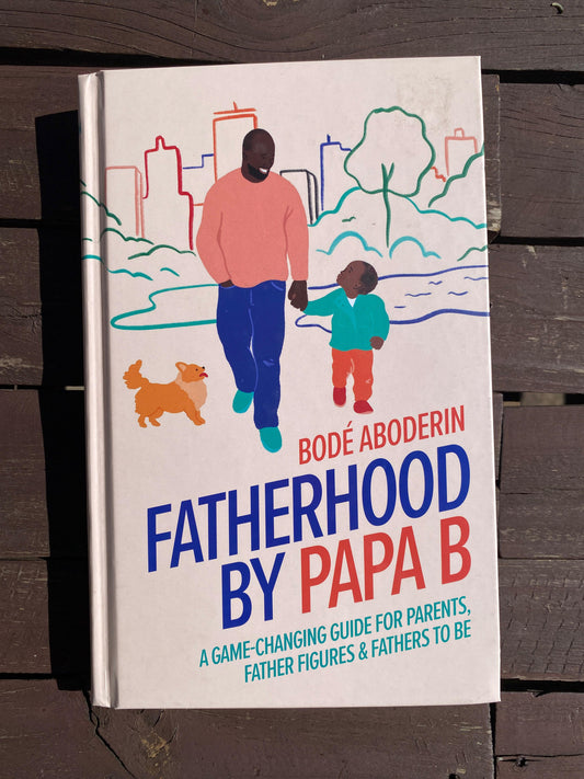 Fatherhood By Papa B - Bodé Aboderin